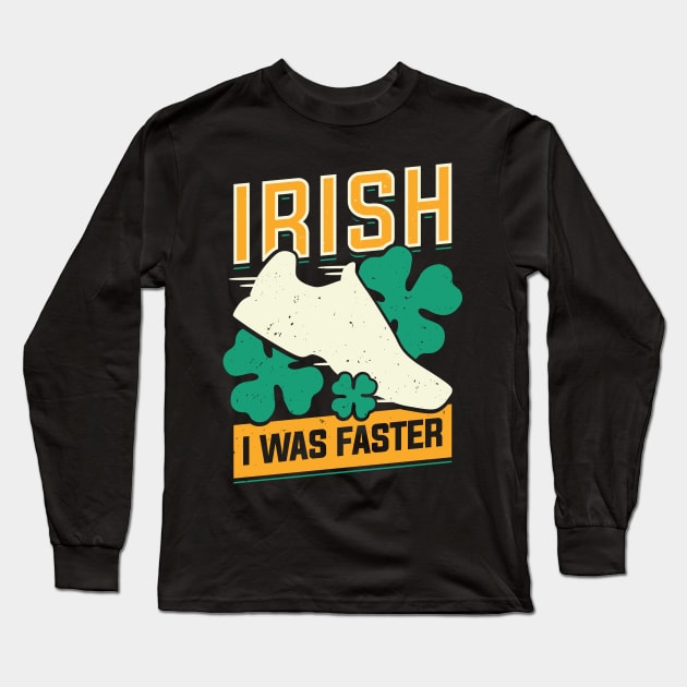 Irish I Was Faster Long Sleeve T-Shirt by Dolde08